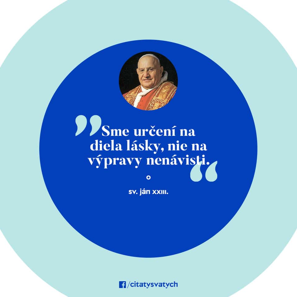 Sme určení na diela lásky, nie na výpravy nenávisti - sv. Ján XXIII.